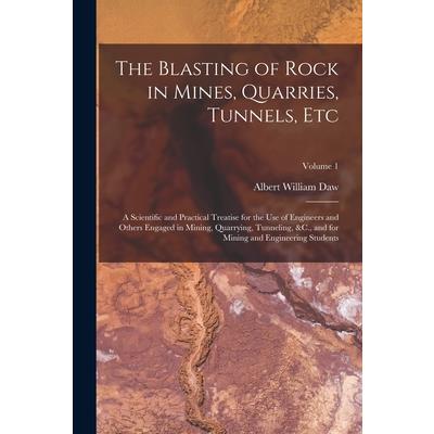 The Blasting of Rock in Mines, Quarries, Tunnels, Etc