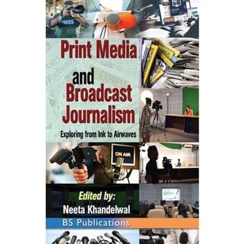 Print Media and Broadcast Journalism