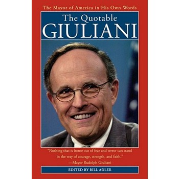 Quotable Giuliani: The Mayor of America in His Own Words