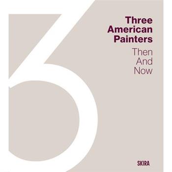 Three American Painters: Then and Now