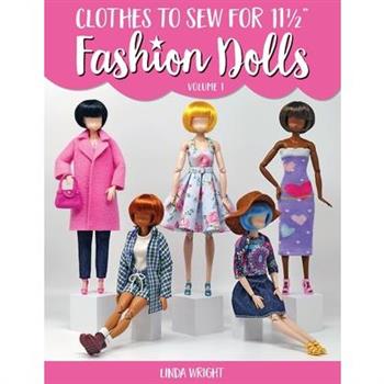 Clothes To Sew For 11 1/2" Fashion Dolls, Volume 1