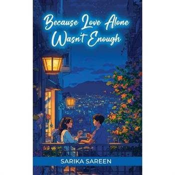Because Love Alone Wasn't Enough
