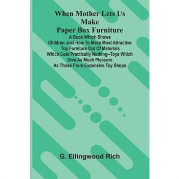 When Mother Lets Us Make Paper Box Furniture