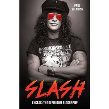 Slash - Surviving Guns N’ Roses, Velvet Revolver and Rock’s Snake Pit