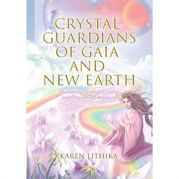 Crystal Guardians of Gaia and New Earth - Multidimensional Crystal and Planetary Wisdom