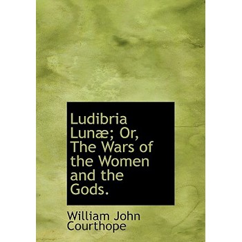 Ludibria Lun; Or, the Wars of the Women and the Gods.