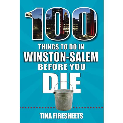 100 Things to Do in Winston-Salem Before You Die