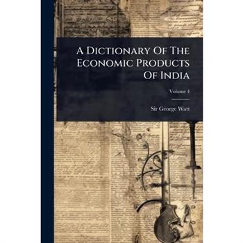 A Dictionary Of The Economic Products Of India