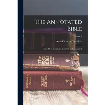 The Annotated Bible; the Holy Scriptures Analysed and Annotated; Volume 2