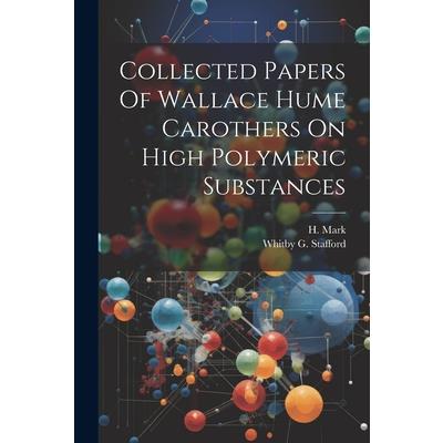 Collected Papers Of Wallace Hume Carothers On High Polymeric Substances