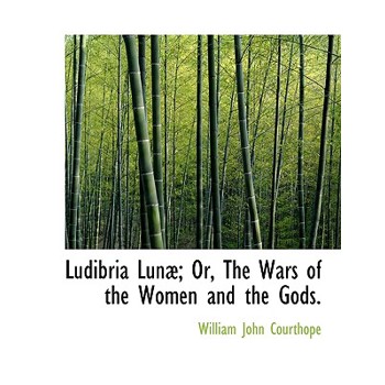 Ludibria Lun; Or, the Wars of the Women and the Gods.