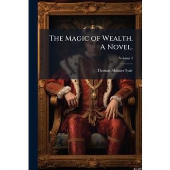 The Magic of Wealth. A Novel.