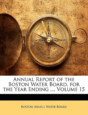 Annual Report of the Boston Water Board, for the Year Ending ..., Volume 15
