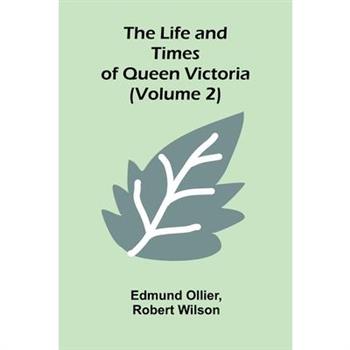 The Life and Times of Queen Victoria (Volume 2)