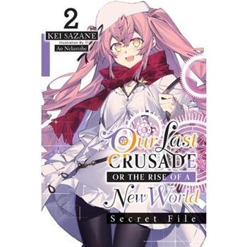 Our Last Crusade or the Rise of a New World: Secret File, Vol. 2 (Light Novel)