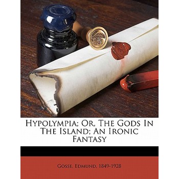 Hypolympia; Or, the Gods in the Island; An Ironic Fantasy