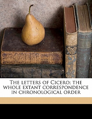 The Letters of Cicero; The Whole Extant Correspondence in Chronological Order Volume 4