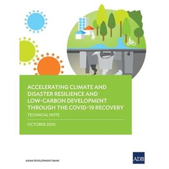 Accelerating Climate and Disaster Resilience and Low-Carbon Development Through the Covid-19 Recovery