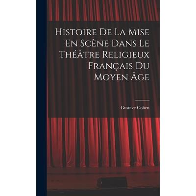 Histoire De La Mise En Sc癡ne Dans Le Th矇璽tre Religieux Fran癟ais Du Moyen ?ge