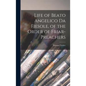 Life of Beato Angelico da Fiesole, of the Order of Friar-preachers