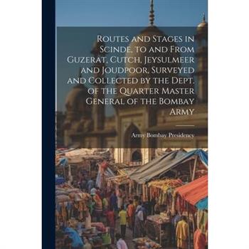 Routes and Stages in Scinde, to and From Guzerat, Cutch, Jeysulmeer and Joudpoor, Surveyed and Collected by the Dept. of the Quarter Master General of the Bombay Army