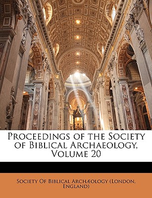 Proceedings of the Society of Biblical Archaeology, Volume 20