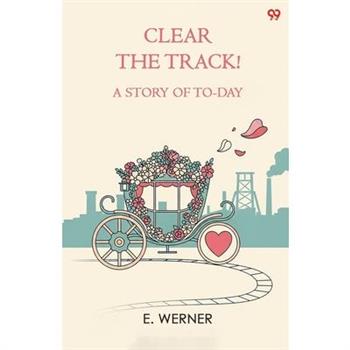 Clear The Track! A Story Of To-Day