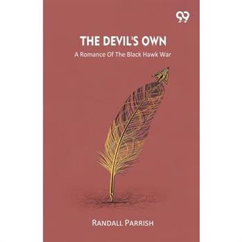 The Devil's Own A Romance Of The Black Hawk War