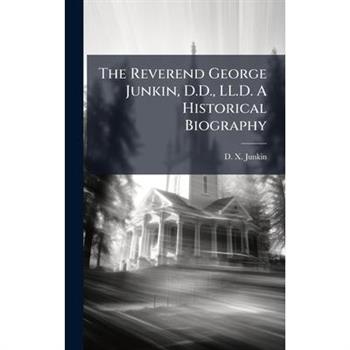 The Reverend George Junkin, D.D., LL.D. A Historical Biography
