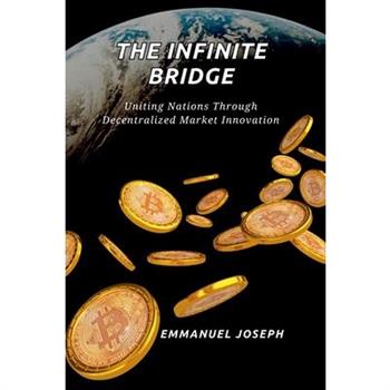 The Infinite Bridge, Uniting Nations Through Decentralized Market Innovation