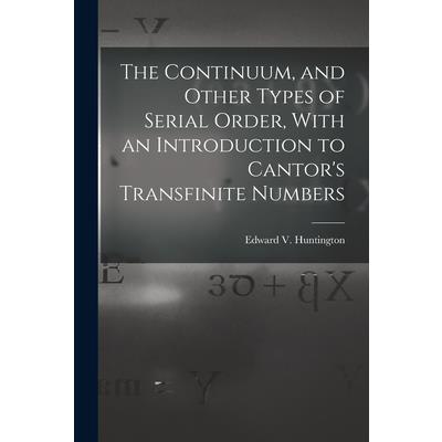 The Continuum, and Other Types of Serial Order, With an Introduction to Cantor's Transfinite Numbers