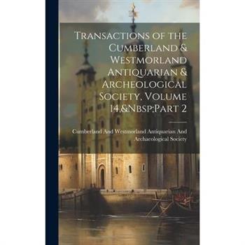 Transactions of the Cumberland & Westmorland Antiquarian & Archeological Society, Volume 14, Part 2