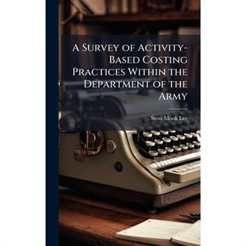 A Survey of Activity-Based Costing Practices Within the Department of the Army