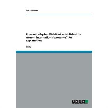 How and why has Wal-Mart established its current international presence? An explanation