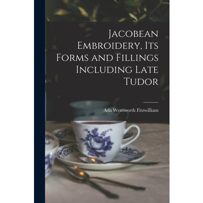 Jacobean Embroidery, Its Forms and Fillings Including Late Tudor