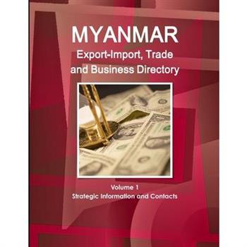 Myanmar Export-Import, Trade and Business Directory Volume 1 Strategic Information and Contacts