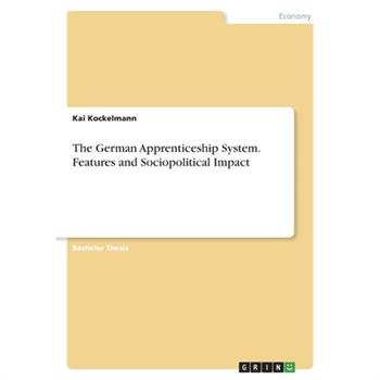 The German Apprenticeship System. Features and Sociopolitical Impact