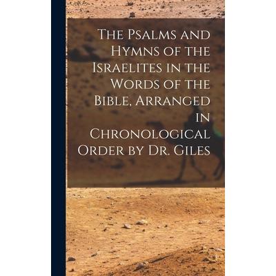 The Psalms and Hymns of the Israelites in the Words of the Bible, Arranged in Chronological Order by Dr. Giles
