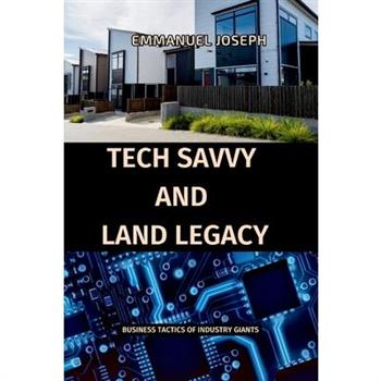 Tech Savvy and Land Legacy, Business Tactics of Industry Giants