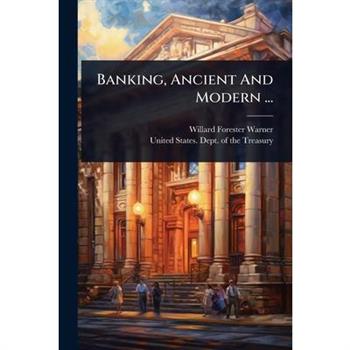 Banking, Ancient And Modern ...
