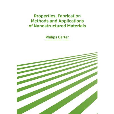 Properties, Fabrication Methods and Applications of Nanostructured Materials