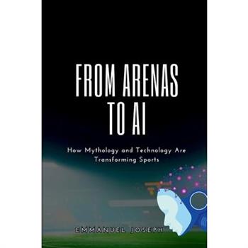 From Arenas to AI, How Mythology and Technology Are Transforming Sports