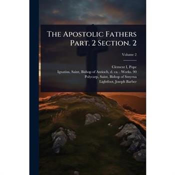The Apostolic Fathers Part. 2 Section. 2