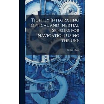 Tightly Integrating Optical and Inertial Sensors for Navigation Using the UKF