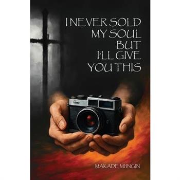 I Never Sold My Soul, but I'll Give You This