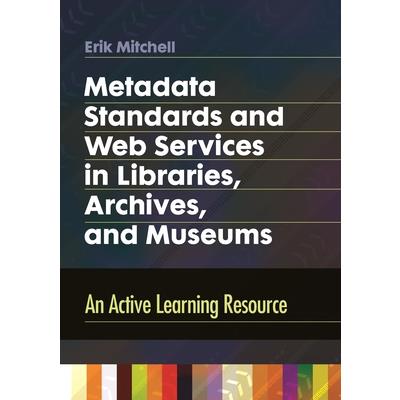 Metadata Standards and Web Services in Libraries, Archives, and Museums