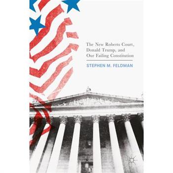 The New Roberts Court, Donald Trump, and Our Failing Constitution