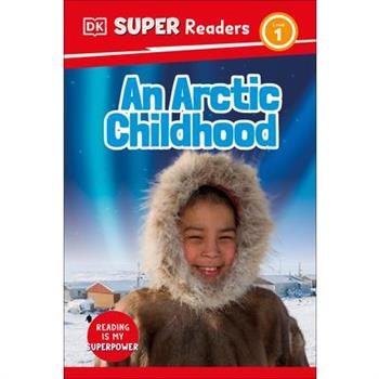 DK Super Readers Level 1 an Arctic Childhood