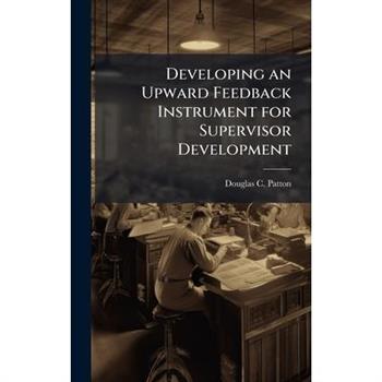 Developing an Upward Feedback Instrument for Supervisor Development