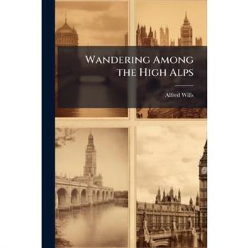 Wandering Among the High Alps